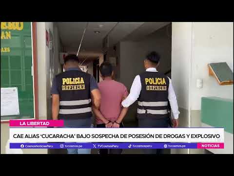 La Libertad: cae alias ‘Cucaracha’ bajo sospecha de posesión de drogas y explosivo