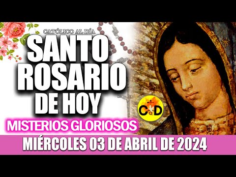 EL SANTO ROSARIO DE HOY MIÉRCOLES 3 DE ABRIL de 2024 MISTERIOS GLORIOSOS EL SANTO ROSARIO MARIA