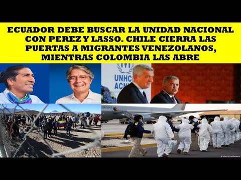 ECUADOR DEBE BUSCAR LA UNIDAD NACIONAL CHILE CIERRA LA PUERTA COLOMBIA LAS ABRE A VENEZOLANOS