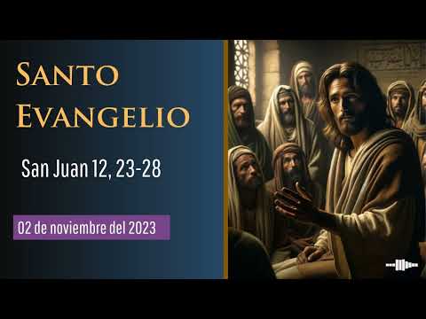 Evangelio del 2 de noviembre del 2023 según San Juan 12, 23-28
