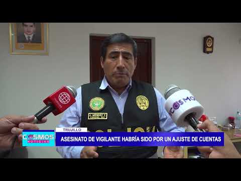 Trujillo: Asesinato de vigilante habría sido por un ajuste de cuentas