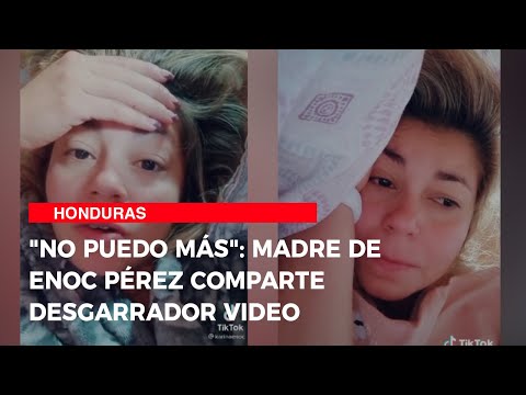 No puedo más: Madre de Enoc Pérez comparte desgarrador video