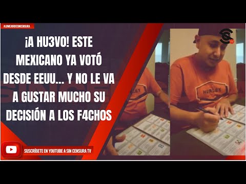 ¡A HU3V0! ESTE MEXICANO YA VOTÓ DESDE EEUU… Y NO LE VA A GUSTAR MUCHO SU DECISIÓN A LOS F4CH0S