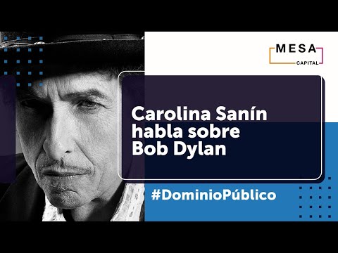 Carolina Sanín habla sobre Bob Dylan | Dominio Público - Mesa Capital