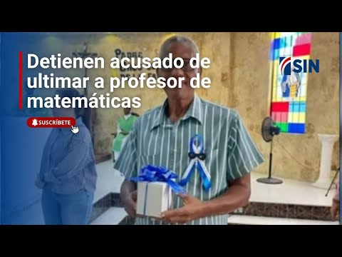 Detienen acusado de ultimar a profesor de matemáticas en Sabana Perdida