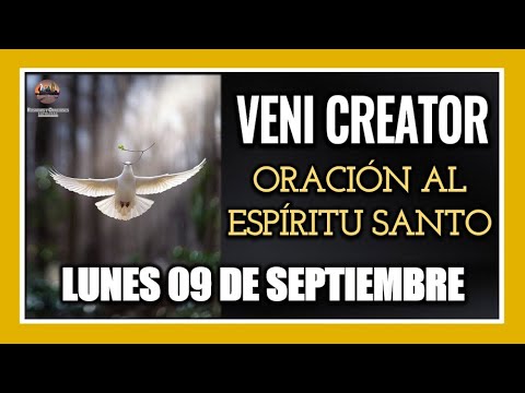 VENI CREATOR: ORACIÓN AL ESPÍRITU SANTO INVOCACIÓN AL ESPÍRITU SANTO LUNES 09 DE SEPTIEMBRE DE 2024.