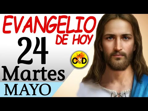 LECTURA del DÍA de HOY Martes 24 de Mayo de 2022  EVANGELIO de HOY | Católico al Día