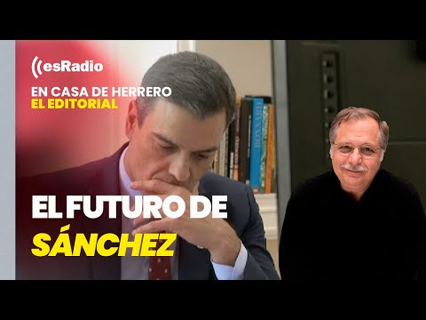 Editorial de Luis Herrero: Crece el pesimismo en el PSOE con el futuro de Sánchez
