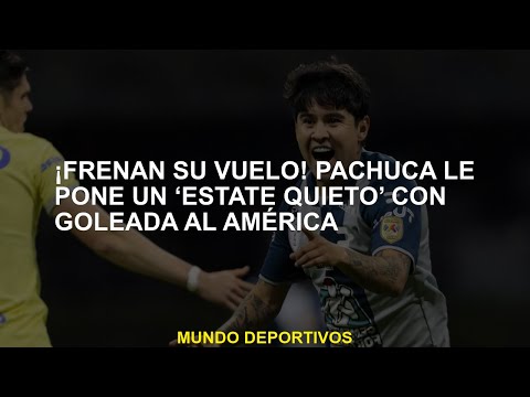 ¡Detienen su vuelo! Pachuca pone una mantenimiento quieto con una victoria en América