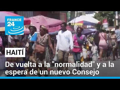 Haití: “normalidad” en el país a la espera de formar un consejo de transición • FRANCE 24 Español