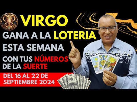 VIRGO..GANARÁS FIJO a la LOTERÍA con estos NÚMEROS del (16 AL 22 SEPTIEMBRE 2024)