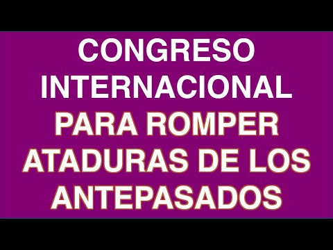 CONGRESO INTERNACIONAL PARA ROMPER ATADURAS DE LOS ANTEPASADOS
