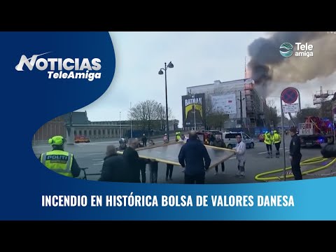 Incendio en histórica bolsa de valores Danesa - Noticias Teleamiga