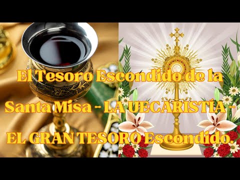 ?? El Tesoro Escondido de la Santa Misa - LA UECARISTÍA - EL GRAN TESORO Escondido.