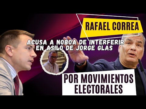 Rafael Correa Acusa a Noboa de Interferir en Asilo de Jorge Glas por Motivaciones Electorales