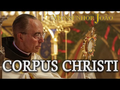CORPUS CHRISTI - El poder de la Eucaristía | Mons. João Clá