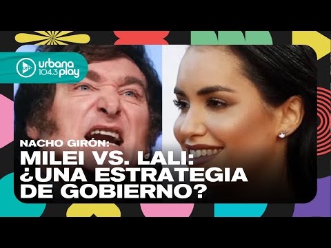 Milei vs. Lali: ¿una estrategia de gobierno? Nacho Girón en #VueltaYMedia