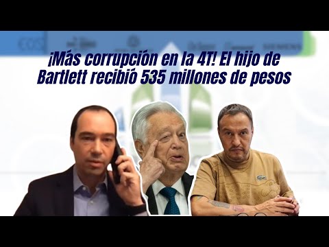 ¡Más corrupción en la 4T! El hijo de Bartlett recibió 535 millones de pesos