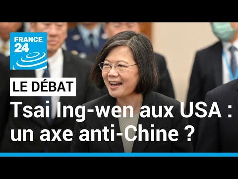La présidente de Taïwan aux Etats-Unis sous l'œil de Pékin : l'axe anti-Chine ? • FRANCE 24