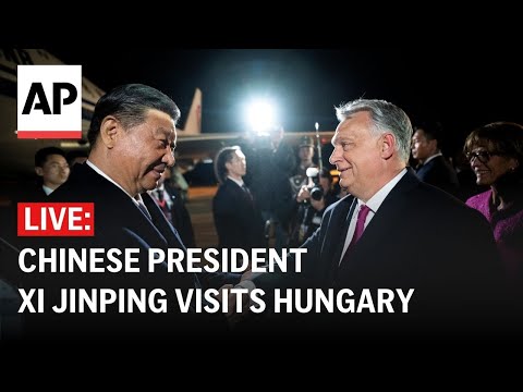 LIVE: Chinese President Xi Jinping visits Hungary