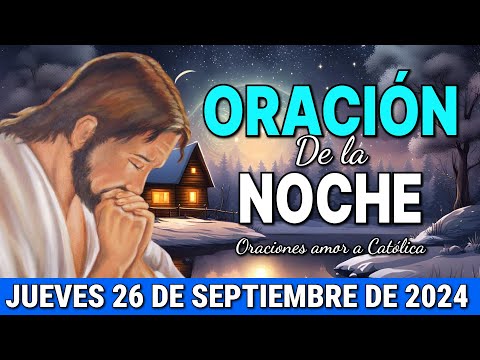 Oración de la Noche de hoy Jueves 26 de Septiembre de 2024 - Oraciones amor a Católica