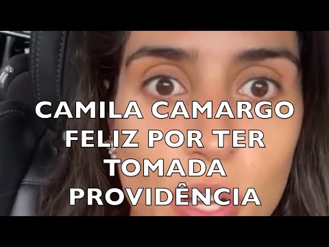 CAMILA FELIZ POR TER TOMADO PROVIDÊNCIA