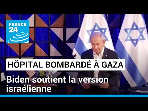 Hôpital bombardé à Gaza : Biden soutient la version israélienne • FRANCE 24