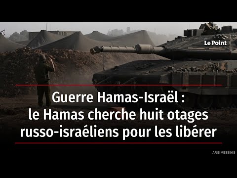 Guerre Hamas-Israël : le Hamas cherche huit otages russo-israéliens pour les libérer