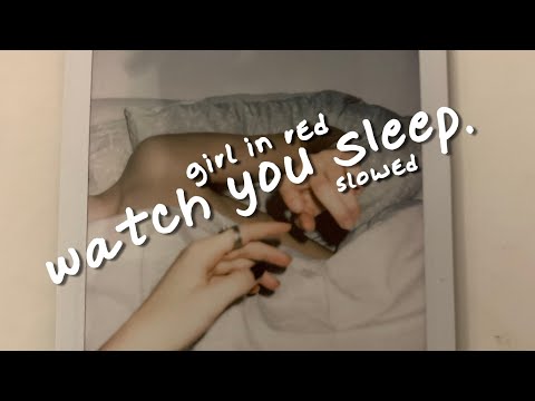 girl in red › watch you sleep. [ slowed﹢lyrics ]