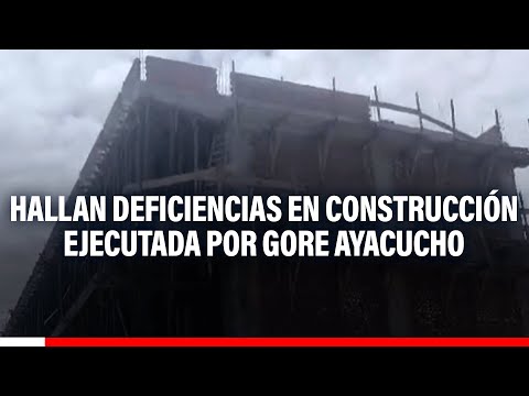 Hallan deficiencias en facultad de Ciencias de la Educación ejecutada por Gore Ayacucho