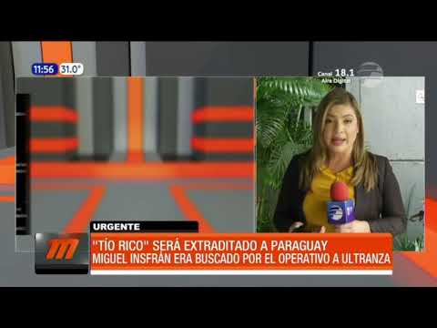 #URGENTE - Alias ''Tío Rico'' será extraditado a Paraguay