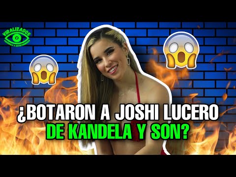 ¿BOTARON A JOSHI LUCERO DE KANDELA Y SON?