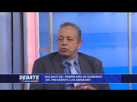 Debate con Miguel Guerrero: Balance del primer año de Gobierno del presidente Luis Abinader