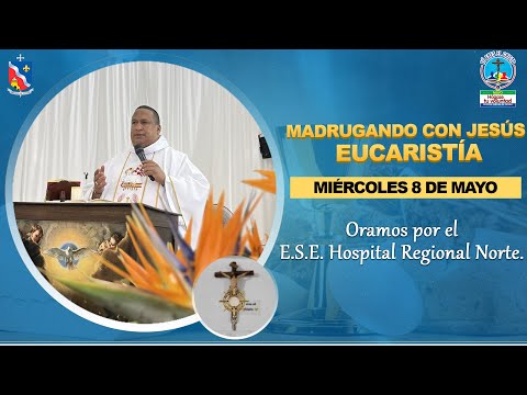 MADRUGANDO CON JESÚS EUCARISTÍA - Oramos por el E.S.E. Hospital Regional Norte.