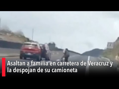 Asaltan a familia en carretera de Veracruz y la despojan de su camioneta