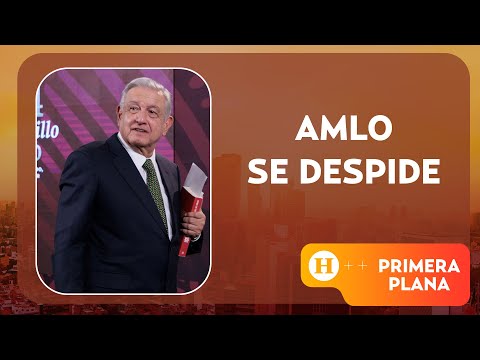 AMLO se despide | Primera Plana