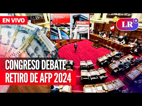 RETIRO de AFP 2024: CONGRESO debate NUEVO DESEMBOLSO de hasta 4 UIT  | EN VIVO | #EnDirectoLR