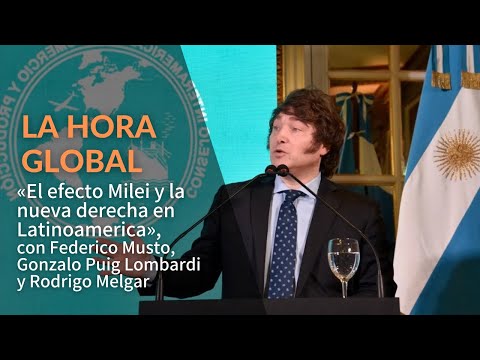 La Hora Global-  «El efecto Milei y la nueva derecha en Latinoamerica»