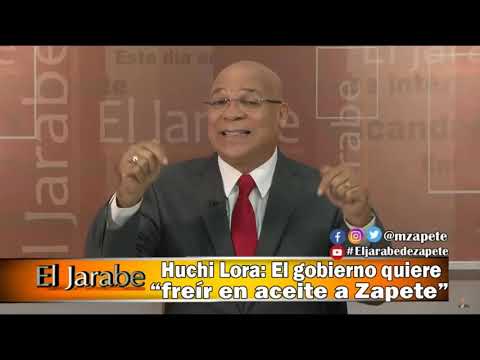 Huchi Lora: El gobierno quiere “freir en aceite a Zapete” El Jarabe Seg-4 03-02-20