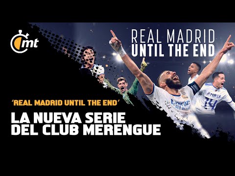 ‘Real Madrid Until The End’, la serie del club merengue