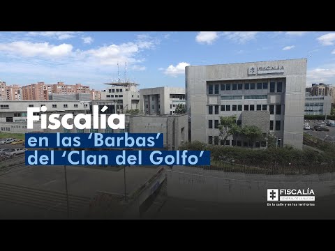 Fiscalía en las ‘Barbas’ del ‘Clan del Golfo’