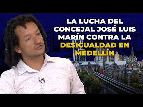 La LUCHA Del Concejal Jose Luis Marín Contra La DESIGUALDAD En Medellín