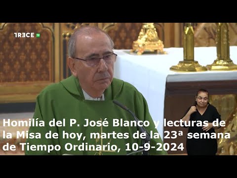 Homilía del P. José Blanco y lecturas de hoy, martes, 23ª semana de Tiempo Ordinario, 10-9-2024