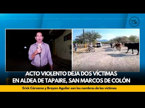Acto violento deja dos víctimas en la aldea de Tapaire, San Marcos de Colón