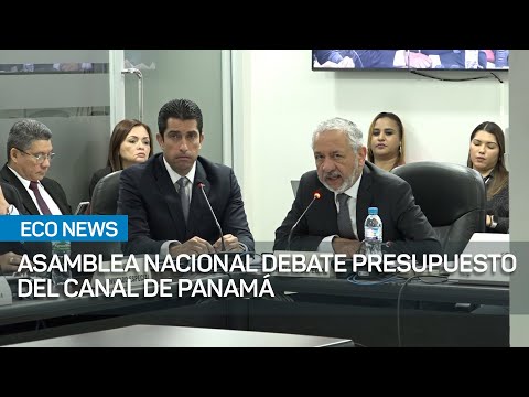 Asamblea Nacional debate presupuesto del Canal de Panamá | #EcoNews