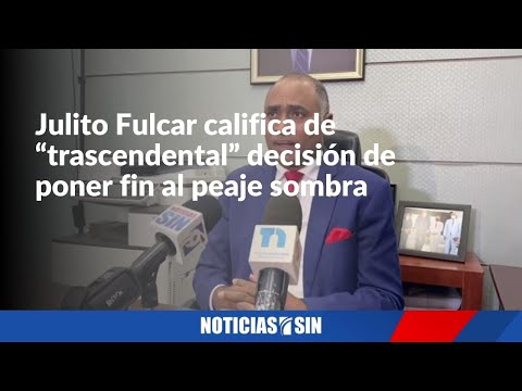 Julito Fulcar califica de “trascendental” decisión de poner fin al peaje sombra