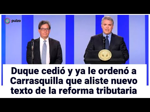 Duque cedió y ya le ordenó a Carrasquilla que aliste nuevo texto de la reforma tributaria