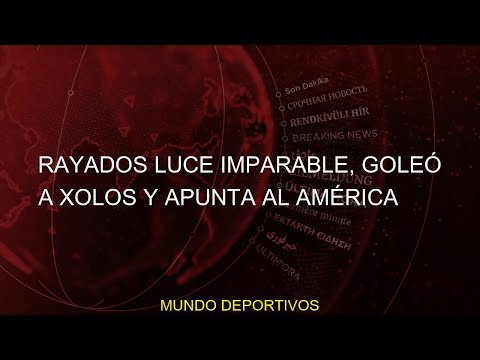 Rayados luce imparable, goleó a Xolos y apunta al América