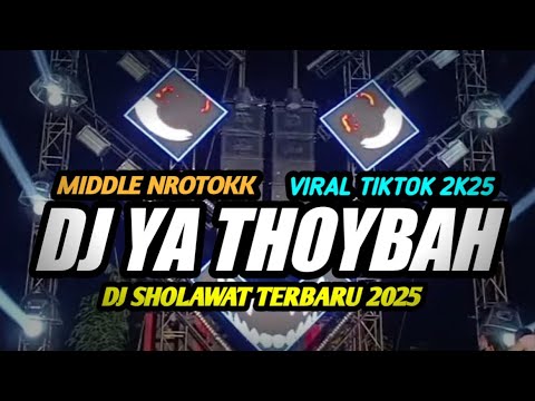DJ SHOLAWAT TERBARU 2025 • DJ YA THOYBAH FULL BASS NROTOK NULUP