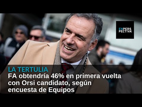 FA obtendría 46% en primera vuelta con Orsi candidato, según encuesta de Equipos